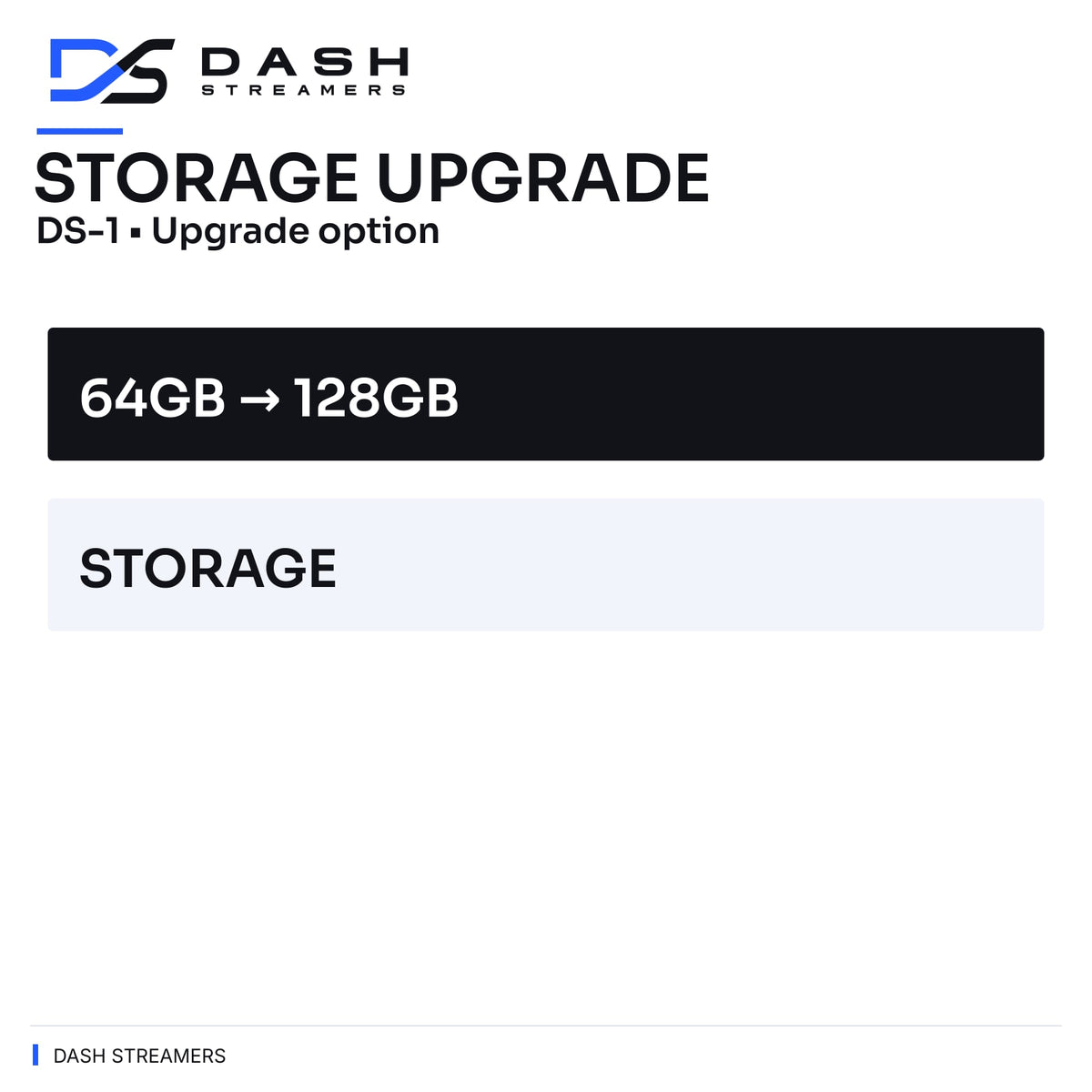 STORAGE UPGRADE — DS-1 • Upgrade option — Dash Streamers
